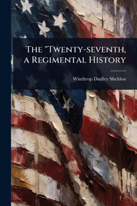 The "Twenty-seventh, a Regimental History - (Paperback or Softback) The "Twenty-seventh, a Regimental History - (Paperback or Softback)
