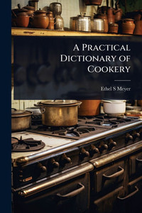 A Practical Dictionary of Cookery - (Paperback or Softback) A Practical Dictionary of Cookery - (Paperback or Softback)