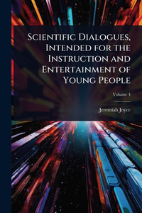 Scientific Dialogues, Intended for the Instruction and Entertainment of Young People - (Paperback or Softback)