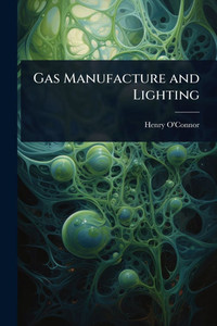Gas Manufacture and Lighting - (Paperback or Softback) Gas Manufacture and Lighting - (Paperback or Softback)