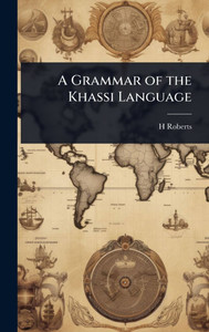 A Grammar of the Khassi Language - (Hardback or Cased Book) A Grammar of the Khassi Language - (Hardback or Cased Book)