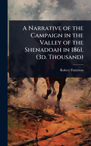 A Narrative of the Campaign in the Valley of the Shenadoah in 1861. (3d. Thousand) - (Hardback or Cased Book) A Narrative of the Campaign in the Valley of the Shenadoah in 1861. (3d. Thousand) - (Hardback or Cased Book)