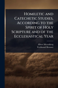 Homiletic and Catechetic Studies, According to the Spirit of Holy Scripture and of the Ecclesiastical Year - (Paperback or Softback) Homiletic and Catechetic Studies, According to the Spirit of Holy Scripture and of the Ecclesiastical Year - (Paperback or Softback)