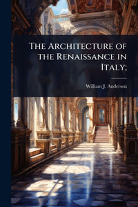 The Architecture of the Renaissance in Italy; - (Paperback or Softback) The Architecture of the Renaissance in Italy; - (Paperback or Softback)