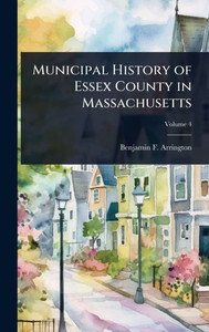 Municipal History of Essex County in Massachusetts - (Hardback or Cased Book)