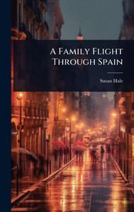 A Family Flight Through Spain - (Hardback or Cased Book) A Family Flight Through Spain - (Hardback or Cased Book)