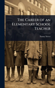The Career of an Elementary School Teacher - (Hardback or Cased Book) The Career of an Elementary School Teacher - (Hardback or Cased Book)