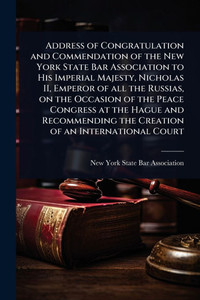 Address of Congratulation and Commendation of the New York State Bar Association to His Imperial Majesty, Nicholas II, Emperor of all the Russias, on - (Paperback or Softback) Address of Congratulation and Commendation of the New York State Bar Association to His Imperial Majesty, Nicholas II, Emperor of all the Russias, on - (Paperback or Softback)
