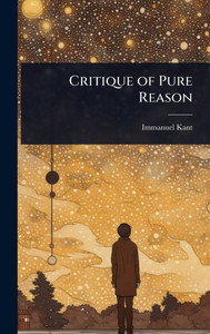 Critique of Pure Reason - (Hardback or Cased Book) Critique of Pure Reason - (Hardback or Cased Book)