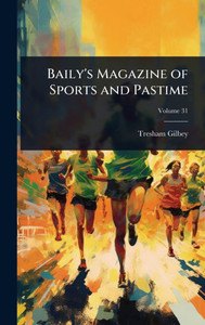 Baily's Magazine of Sports and Pastime - (Hardback or Cased Book) Baily's Magazine of Sports and Pastime - (Hardback or Cased Book)