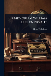 In Memoriam William Cullen Bryant - (Paperback or Softback) In Memoriam William Cullen Bryant - (Paperback or Softback)