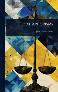 Legal Aphorisms - (Hardback or Cased Book)