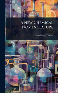 A new Chemical Nomenclature - (Hardback or Cased Book) A new Chemical Nomenclature - (Hardback or Cased Book)