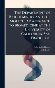 The Department of Biochemistry and the Molecular Approach to Biomedicine at the University of California, San Francisco - (Hardback or Cased Book) The Department of Biochemistry and the Molecular Approach to Biomedicine at the University of California, San Francisco - (Hardback or Cased Book)