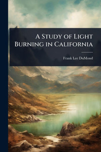 A Study of Light Burning in California - (Paperback or Softback) A Study of Light Burning in California - (Paperback or Softback)