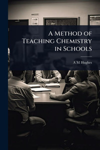 A Method of Teaching Chemistry in Schools - (Paperback or Softback) A Method of Teaching Chemistry in Schools - (Paperback or Softback)