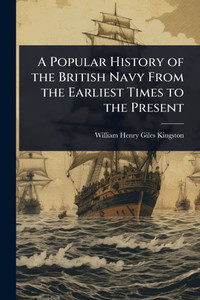 A Popular History of the British Navy From the Earliest Times to the Present - (Paperback or Softback)