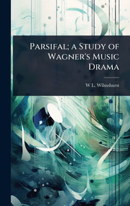 Parsifal; a Study of Wagner's Music Drama - (Hardback or Cased Book)