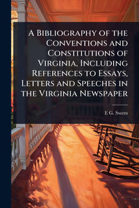 A Bibliography of the Conventions and Constitutions of Virginia, Including References to Essays, Letters and Speeches in the Virginia Newspaper - (Paperback or Softback) A Bibliography of the Conventions and Constitutions of Virginia, Including References to Essays, Letters and Speeches in the Virginia Newspaper - (Paperback or Softback)