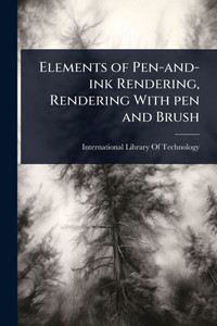 Elements of Pen-and-ink Rendering, Rendering With pen and Brush - (Paperback or Softback)