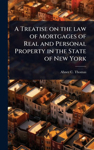 A Treatise on the law of Mortgages of Real and Personal Property in the State of New York - (Hardback or Cased Book) A Treatise on the law of Mortgages of Real and Personal Property in the State of New York - (Hardback or Cased Book)
