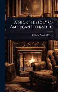 A Short History of American Literature - (Hardback or Cased Book) A Short History of American Literature - (Hardback or Cased Book)
