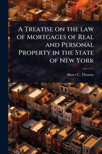A Treatise on the law of Mortgages of Real and Personal Property in the State of New York - (Paperback or Softback) A Treatise on the law of Mortgages of Real and Personal Property in the State of New York - (Paperback or Softback)