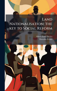 Land Nationalisation; the key to Social Reform - (Hardback or Cased Book)