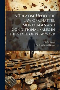 A Treatise Upon the law of Chattel Mortgages and Conditional Sales in the State of New York - (Paperback or Softback) A Treatise Upon the law of Chattel Mortgages and Conditional Sales in the State of New York - (Paperback or Softback)