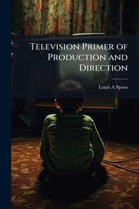 Television Primer of Production and Direction - (Paperback or Softback) Television Primer of Production and Direction - (Paperback or Softback)