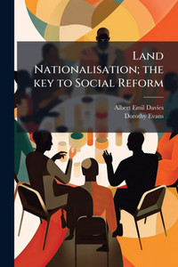 Land Nationalisation; the key to Social Reform - (Paperback or Softback) Land Nationalisation; the key to Social Reform - (Paperback or Softback)