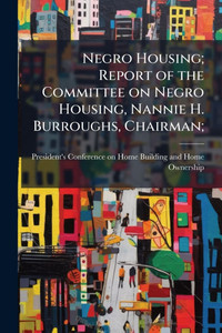 Negro Housing; Report of the Committee on Negro Housing, Nannie H. Burroughs, Chairman; - (Paperback or Softback)
