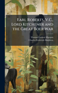 Earl Roberts, V.C., Lord Kitchener and the Great Boer War - (Hardback or Cased Book)