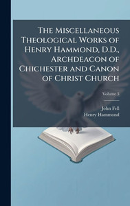 The Miscellaneous Theological Works of Henry Hammond, D.D., Archdeacon of Chichester and Canon of Christ Church - (Hardback or Cased Book)