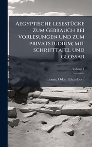 Aegyptische lesestÃ1/4cke zum gebrauch bei vorlesungen und zum privatstudium; mit schrifttafel und glossar - (Hardback or Cased Book) Aegyptische lesestÃ1/4cke zum gebrauch bei vorlesungen und zum privatstudium; mit schrifttafel und glossar - (Hardback or Cased Book)