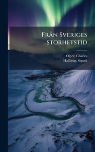 Frà n Sveriges storhetstid - (Hardback or Cased Book) Frà n Sveriges storhetstid - (Hardback or Cased Book)