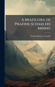 A brazileira de Prazins; scenas do Minho - (Hardback or Cased Book) A brazileira de Prazins; scenas do Minho - (Hardback or Cased Book)