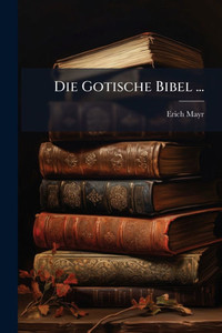 Die Gotische Bibel ... - (Paperback or Softback) Die Gotische Bibel ... - (Paperback or Softback)