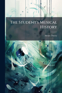 The Student's Musical History - (Paperback or Softback) The Student's Musical History - (Paperback or Softback)