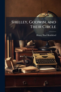 Shelley, Godwin, and Their Circle - (Paperback or Softback)