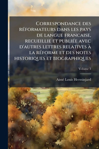 Correspondance des rÃ(c)formateurs dans les pays de langue francaise, recueillie et publiÃ(c)e avec d'autres lettres relatives à la rÃ(c)forme et des - 9781024124125 Correspondance des rÃ(c)formateurs dans les pays de langue francaise, recueillie et publiÃ(c)e avec d'autres lettres relatives à la rÃ(c)forme et des - 9781024124125
