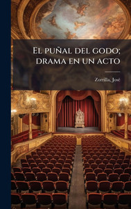 El puñal del godo; drama en un acto - (Hardback or Cased Book) El puñal del godo; drama en un acto - (Hardback or Cased Book)