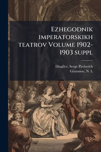 Ezhegodnik imperatorskikh teatrov Volume 1902-1903 suppl - (Paperback or Softback)