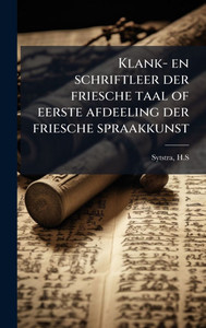 Klank- en schriftleer der friesche taal of eerste afdeeling der friesche spraakkunst - (Hardback or Cased Book) Klank- en schriftleer der friesche taal of eerste afdeeling der friesche spraakkunst - (Hardback or Cased Book)