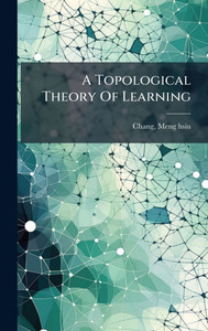 A Topological Theory Of Learning - (Hardback or Cased Book) A Topological Theory Of Learning - (Hardback or Cased Book)