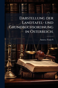 Darstellung der Landtafel- und Grundbuchsordnung in Ã-sterreich. - (Paperback or Softback)