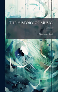 The History of Music. - (Hardback or Cased Book) The History of Music. - (Hardback or Cased Book)