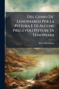 Del Genio De' Lendinaresi Per La Pittura E Di Alcune Pregevoli Pitture Di Lendinara - (Paperback or Softback) Del Genio De' Lendinaresi Per La Pittura E Di Alcune Pregevoli Pitture Di Lendinara - (Paperback or Softback)