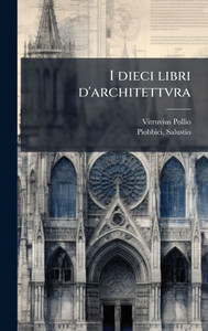 I dieci libri d'architettvra - (Hardback or Cased Book) I dieci libri d'architettvra - (Hardback or Cased Book)