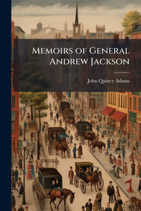 Memoirs of General Andrew Jackson - (Paperback or Softback) Memoirs of General Andrew Jackson - (Paperback or Softback)